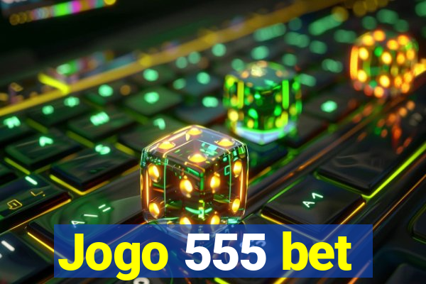 Jogo 555 bet